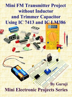 cover image of Mini FM Transmitter Project without Inductor and Trimmer Capacitor Using IC 7413 and IC LM386